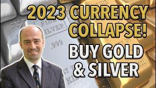 2023 Currency Collapse? Buy Gold & Silver Now!