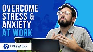 How To Overcome Stress and Anxiety at Work | Tips for Freelancers