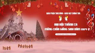 Đại Hội Thánh Ca Mừng Chúa Giáng Sinh -  Giáo Hạt Chính Toà - Gp Thái Bình 2024