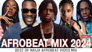 AFROBEATS MIX 2024  BEST OF NAIJA AFROBEAT VIDEO MIX | AMAPIANO MIX 2024 | BURNA BOY, REMA, WIZKID