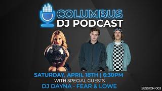 Columbus DJ Podcast 003 with DJ  DAYNA and FEAR & LOWE [Highlights]