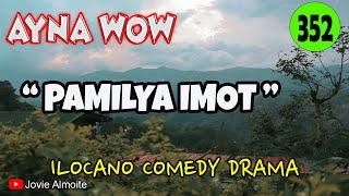 PAMILYA IMOT | AYNA WOW NEW 352 | ILOCANO COMEDY DRAMA | Jovie Almoite