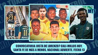 CONVOCATORIA JUSTA DE LORENZO? CALI-MILLOS HOY. SANTA FE DE MÁS A MENOS, NACIONAL ADVIERTE. FECHA 13