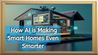 Revolutionizing Your Home with AI: Exploring the Future of Smart Home Technology