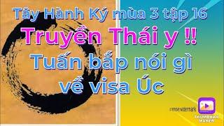 Tây Hành Ký mùa 3 tập 16# Truyền thái y cho cẩm y vệ Minh Hiền/ Tuấn bắp nói về visa Úc