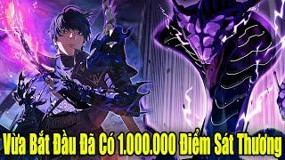 Full Phần 1-2 | Vừa Bắt Đầu Đã Có 1000000 Điểm Sát Thương Bị Động | Review Truyện