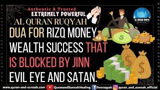 Ruqyah Shariah Full: Dua for Rizq Money Wealth Success That is Blocked by Evil Eye Jinn and Satan.