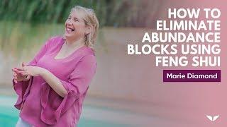 How To Eliminate Abundance Blocks Using Feng Shui | Marie Diamond