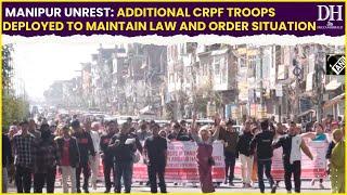 Manipur Unrest: Additional CRPF troops deployed to maintain law and order situation