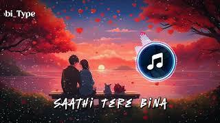 O Saathi Tere Bina song (slow+ reverb)