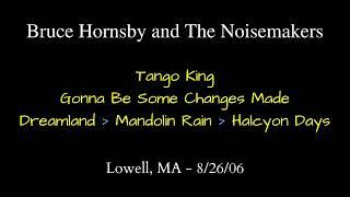 Bruce Hornsby 8/26/06  -Tango King, Gonna Be Some Changes Made, Dreamland/Mandolin Rain/Halcyon Days