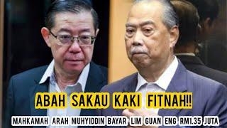 LIVE!! ABAH SAKAU KAKI FITNAH LAYAK PM TEPI! MAHKAMAH ARAH MUHYIDDIN BAYAR LIM GUAN ENG RM1.35 JUTA!