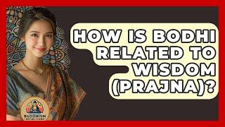 How Is Bodhi Related To Wisdom (Prajna)? - Buddhism Reflections