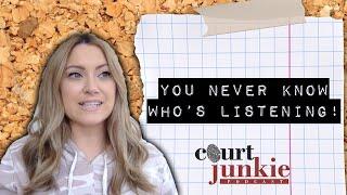 You Never Know Who's Listening! | COURT JUNKIE PODCAST