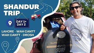 Shandur Trip | Day 1+2 | Lahore to Wah Cantt | Wah Cantt to Drosh