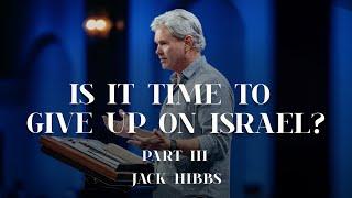 Is It Time To Give Up On Israel? - Part 3 (Romans 11:1-6)