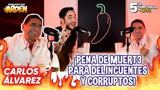 CARLOS ALVAREZ: PENA DE MUERT3 PARA DELINCUENTES Y CORRUPTOS! T5 - EP 32