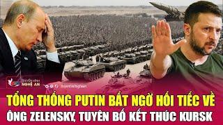 Điểm nóng thế giới: Tổng thống Putin bất ngờ hối tiếc về ông Zelensky, tuyên bố kết thúc Kursk