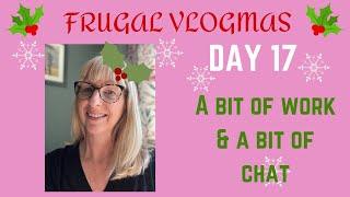 Frugal Vlogmas Day 17: Bit of work, bit of chat