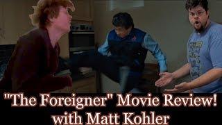  The Foreigner - Movie Review with Matt Kohler!