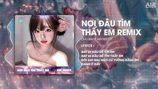 Nơi Đâu Tìm Thấy Em (Style Huy PT Remix) - Chu Bin   Yêu Thương Giờ Như Cơn Gió Bay Hot TikTok