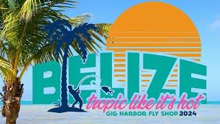 Tropic Like It's Hot - UnBelizeable 2024 Fly Fishing Trip