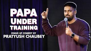 Papa under training - Stand Up Comedy ft Pratyush Chaubey