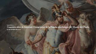 Conferencia: "Cuarenta años de Amistad. Donaciones de la Fundación Amigos del Museo del Prado"