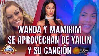 WANDA Y MAMIKIM SE APROVECHAN DE YAILIN Y SU CANCIÓN