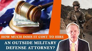 How Much Does It Cost To Hire An Outside Military Defense Attorney?