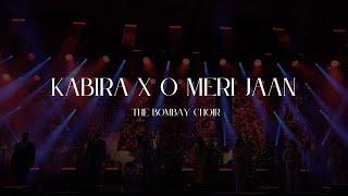 Kabira x O Meri Jaan (The Bombay Choir)