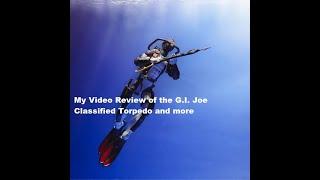 My Video Review of the G I Joe Classified Torpedo and more