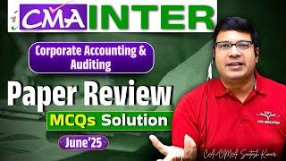CMA Inter Corporate Accounting & Auditing June25 Exam Paper Review MCQ Solution CA/CMA Santosh Kumar