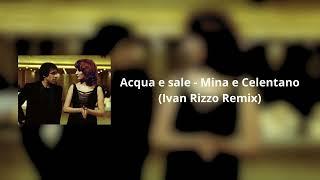 Acqua e sale - Mina e Celentano (Ivan Rizzo Remix)