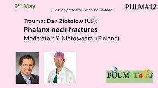 PULM TALK #12 / Trauma: Phalanx neck fractures, Dr Dan Zlotolow (US).