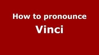 How to pronounce Vinci (Italian/Italy) - PronounceNames.com