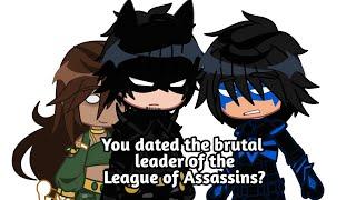 You dated the brutal leader of the League of Assassins?! | Batman, Nightwing & Talia | gacha | DC