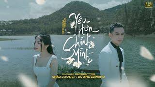 YÊU HƠN CHÍNH MÌNH - CHÂU DƯƠNG ft DƯƠNG EDWARD | OFFICIAL MUSIC VIDEO