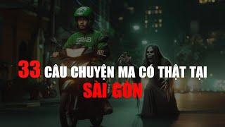 33 Câu Chuyện Ma Có Thật Ở Sài Gòn | Chuyện Ma Có Thật