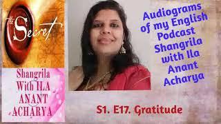 S1.E17. Gratitude. Audiogram of my Podcast Shangrila with Ila Anant Acharya in English Language.
