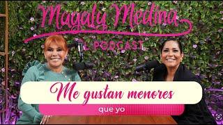 MAGALY MEDINA: EL PODCAST Ep15 - Me gustan menores que yo  con Katia Palma️