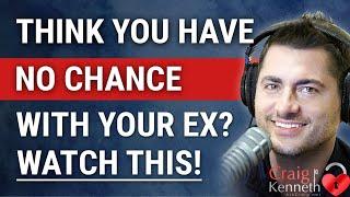 If You Think You Have No Chance To Get Your Ex Back, Watch This!