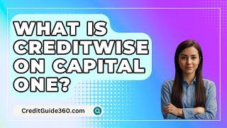 What Is CreditWise On Capital One? - CreditGuide360.com