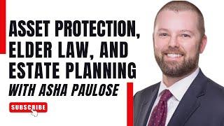 Asset Protection, Elder Law, and Estate Planning With Asha Paulose