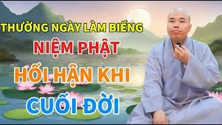 THƯỜNG NGÀY LÀM BIẾNG NIỆM PHẬT, HỐI HẬN KHI CUỐI ĐỜI.#cusinhuanduc