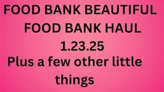 Food Bank Haul 1.23.25 Plus A Few Other Things