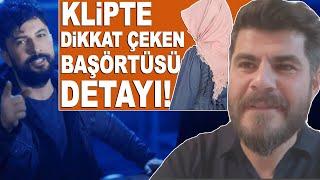 Tarkan Geççek klibinde dikkat çeken başörtüsü detayını Tuğrul Selmanoğlu yakaladı!!!