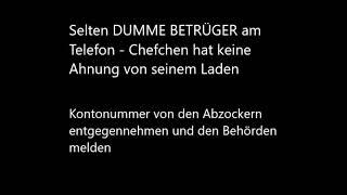 Selten DUMME BETRÜGER am Telefon hinhalten - Chefchen kennt seinen eigenen Laden nicht