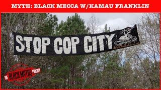 Myth: Black Mecca & Cop City w/ Kamau Franklin - The Black Myths Podcast