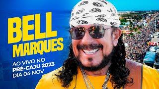 BELL MARQUES AOVIVO NO PRÉ CAJU 2023!!! - 04 NOV 2023